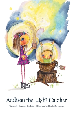 Addison the Light Catcher - Courtney Kotloski