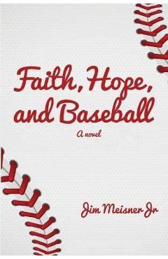 Coperta cărții 'Faith, Hope, and Baseball - Jim Meisner'
