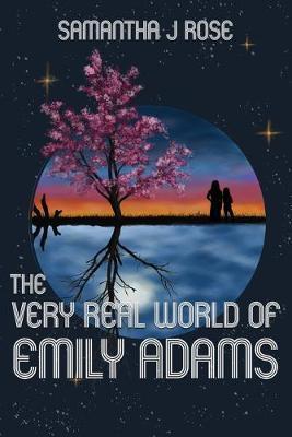 The Very Real World of Emily Adams - Samantha J. Rose