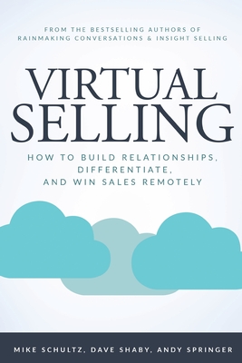 Virtual Selling: How to Build Relationships, Differentiate, and Win Sales Remotely - Mike Schultz