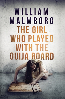 The Girl Who Played With The Ouija Board - William Malmborg