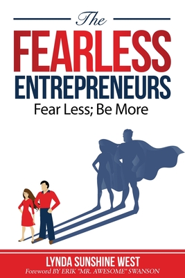 The Fearless Entrepreneurs: Fear Less; Be More - Lynda Sunshine West
