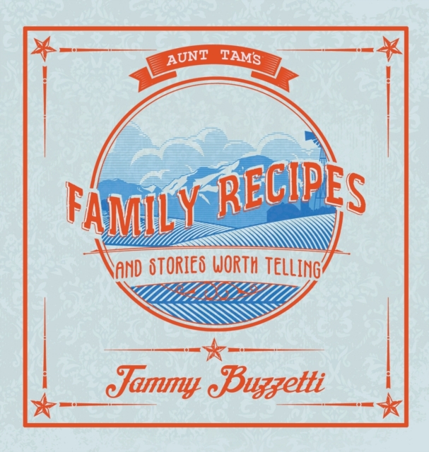 Aunt Tam's Recipes and Stories Worth Telling - Tammy Buzzetti