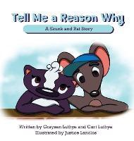 Tell Me a Reason Why: A Skunk and Rat Story - Graysen Luthye