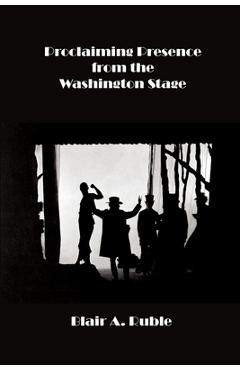 Coperta cărții 'Proclaiming Presence from the Washington Stage - Blair Ruble'