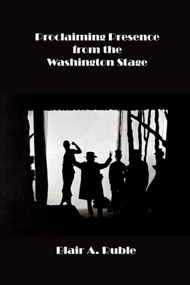 Proclaiming Presence from the Washington Stage - Blair Ruble