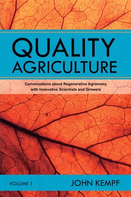 Quality Agriculture: Conversations about Regenerative Agronomy with Innovative Scientists and Growers - John Kempf