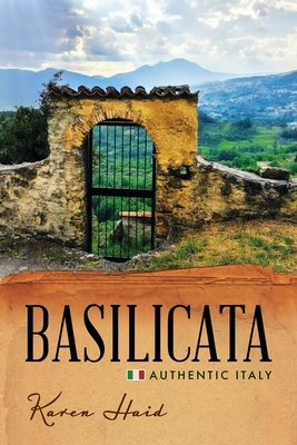 Basilicata: Authentic Italy - Karen Haid