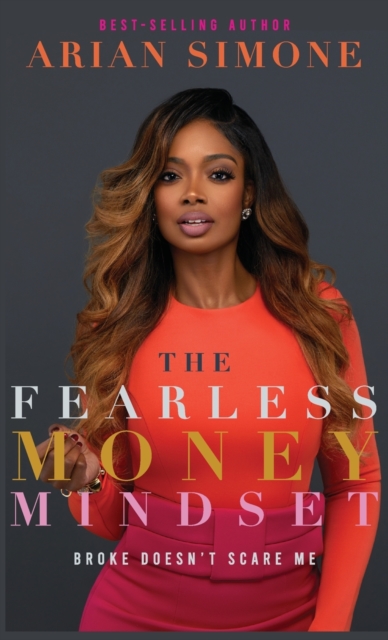 The Fearless Money Mindset: Broke Doesn't Scare Me - Arian Simone