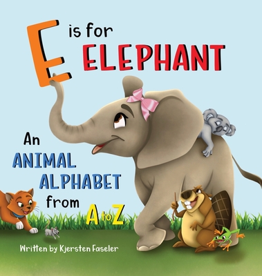 E is for Elephant: An Animal Alphabet from A to Z - Kjersten Faseler