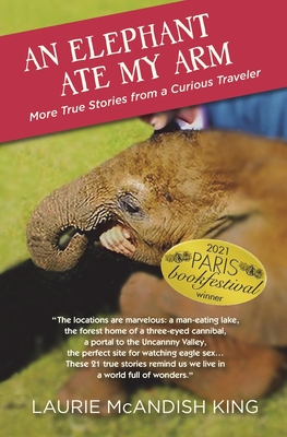 Coperta cărții 'An Elephant Ate My Arm: More True Stories from a Curious Traveler - Laurie Mcandish King'