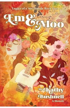 Coperta cărții 'Em & Moo: Legacy of a '60s Female Rock Duo - Kathy Bushnell'