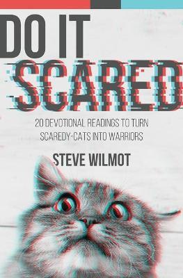 Do It Scared: 20 Devotional Readings to Turn Scaredy-Cats into Warriors - Steve Wilmot