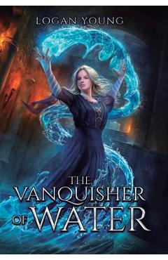 Coperta cărții 'The Vanquisher of Water - Logan Young'