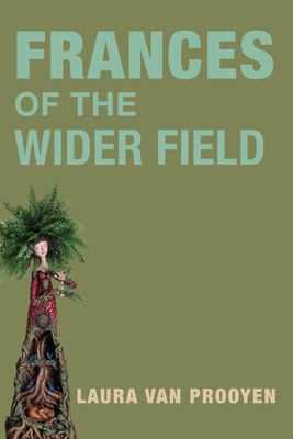 Frances of the Wider Fields - Laura Van Prooyen
