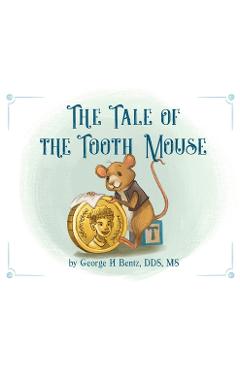 Coperta cărții 'The Tale of the Tooth Mouse - George H. Bentz'