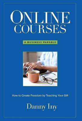 Online Courses: How to Create Freedom by Teaching Your Gift - Danny Iny