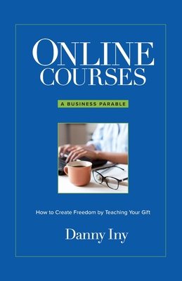 Online Courses: How to Create Freedom by Teaching Your Gift - Danny Iny