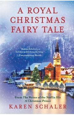 Poza produsului A Royal Christmas Fairy Tale: A heartfelt Christmas romance from writer of Netflix's A Christmas Prince - Karen Schaler
