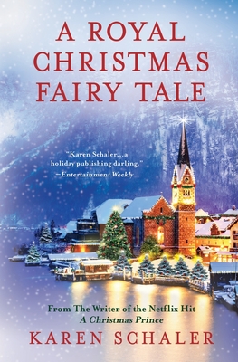 A Royal Christmas Fairy Tale: A heartfelt Christmas romance from writer of Netflix's A Christmas Prince - Karen Schaler