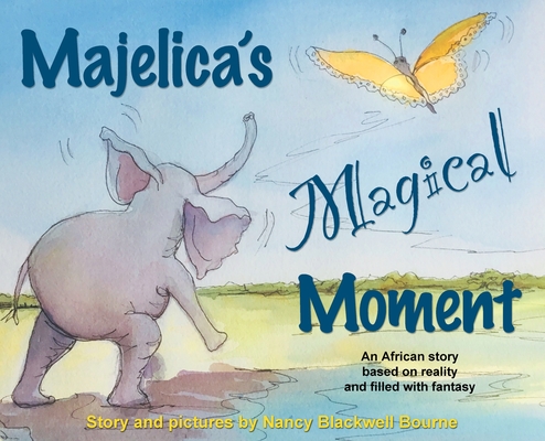 Majelica's Magical Moment: An African story based on reality and filled with fantasy - Nancy Blackwell Bourne