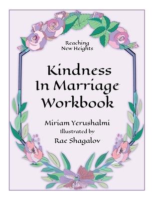 Reaching New Heights Through Kindness in Marriage Workbook - Miriam Yerushalmi