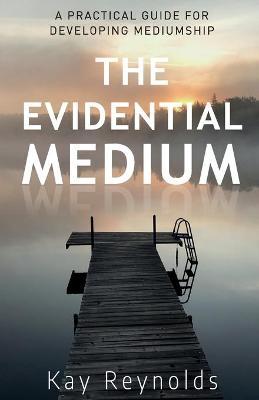 The Evidential Medium - Kay Reynolds