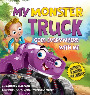 My Monster Truck Goes Everywhere with Me: Illustrated in American Sign Language - Kathleen Marcath