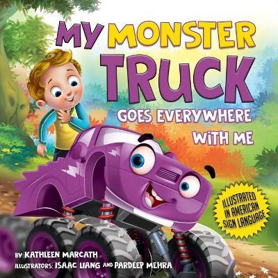 My Monster Truck Goes Everywhere with Me: Illustrated in American Sign Language - Kathleen Marcath
