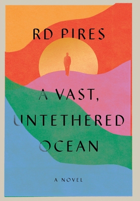 A Vast, Untethered Ocean - Rd Pires