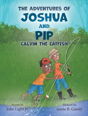 The Adventures of Joshua and Pip: Calvin the Catfish - John A. Light