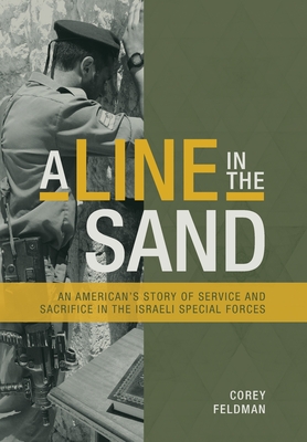 A Line in the Sand: An American's Story of Service and Sacrifice in the Israeli Special Forces - Corey Feldman