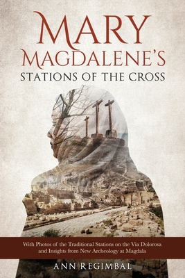 Mary Magdalene's Stations of the Cross - Ann Regimbal