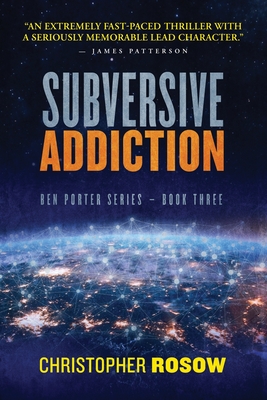 Subversive Addiction: Ben Porter Series - Book Three - Christopher Rosow