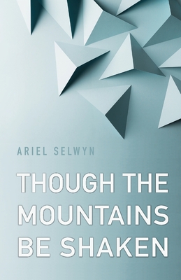 Coperta cărții 'Though the Mountains Be Shaken - Ariel Selwyn'