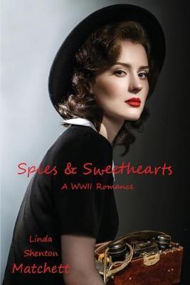 Spies & Sweethearts: A WWII Romance - Linda Shenton Matchett