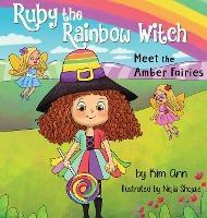 Ruby the Rainbow Witch: Meet the Amber Fairies - Kim Ann
