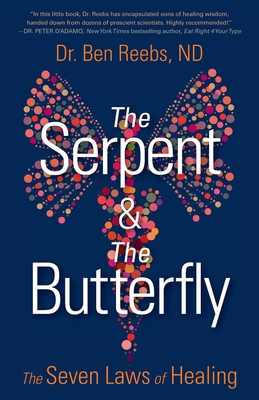 The Serpent & The Butterfly: The Seven Laws of Healing - Ben Reebs