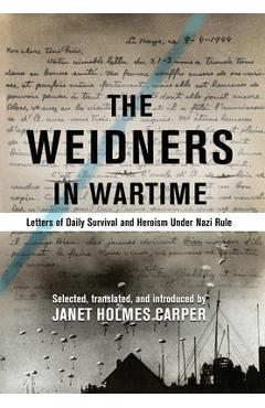 Coperta cărții 'The Weidners in Wartime: Letters of Daily Survival and Heroism Under Nazi Rule - Janet Holmes Carper'