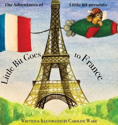 Little Bit Goes to France - Caroline Ward