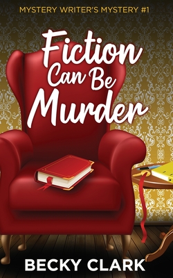 Fiction Can Be Murder - Becky Clark
