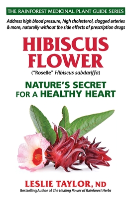 Hibiscus Flower: Nature's Secret for a Healthy Heart - Leslie Taylor