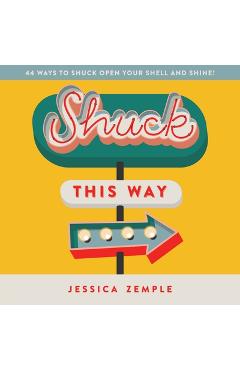 Coperta cărții 'Shuck This Way: 44 ways to shuck open your shell and shine! - Jessica Zemple'