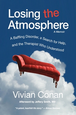 Losing the Atmosphere, A Memoir: A Baffling Disorder, a Search for Help, and the Therapist Who Understood - Vivian Conan