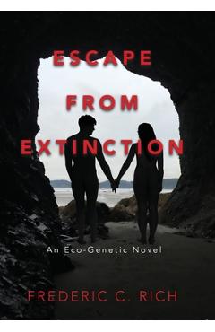 Coperta cărții 'Escape From Extinction, An Eco-Genetic Novel - Frederic C. Rich'