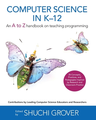 Computer Science in K-12: An A-To-Z Handbook on Teaching Programming - Shuchi Grover