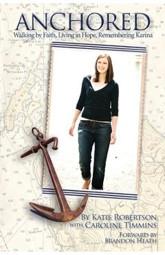 Coperta cărții 'Anchored: Walking by Faith, Living in Hope, Remembering Karina - Katie Robertson'