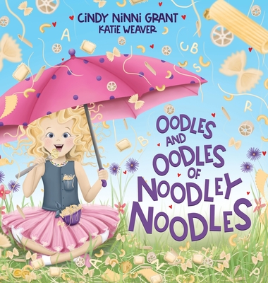 Oodles And Oodles Of Noodley Noodles - Cindy Ninni Grant