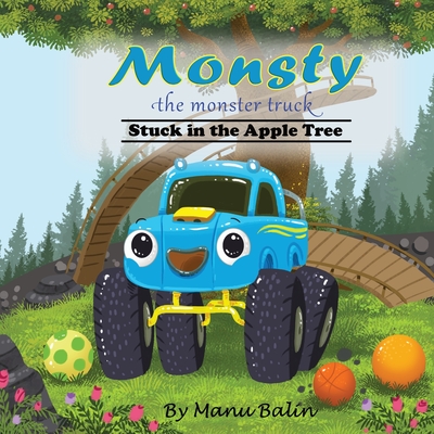 Monsty the Monster Truck Stuck In the Apple Tree - Manu Balin