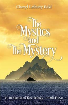 The Mystics and The Mystery: Twin Flames of �ire Trilogy - Book Three - Cheryl Lafferty Eckl